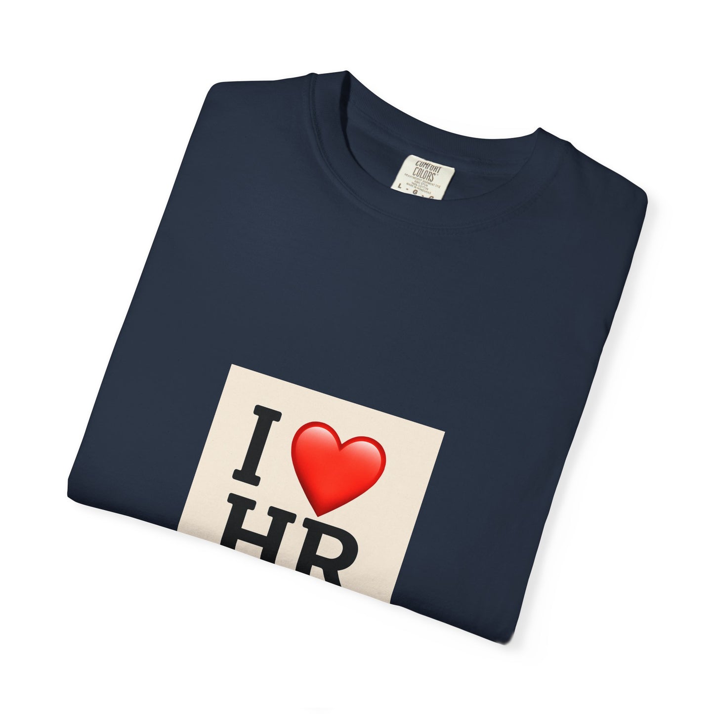 I Love HR Unisex Garment-Dyed T-Shirt, HR Tee, Human Resources Gift, Cute HR Apparel, Work T-Shirt, Employee Appreciation
